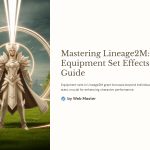 1 Mastering Lineage2M Equipment Set Effects Guide